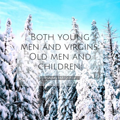 Picture 07 - Psalms 148:12 ASV - Both young men and virgins; Old men and - Bible Verse Picture