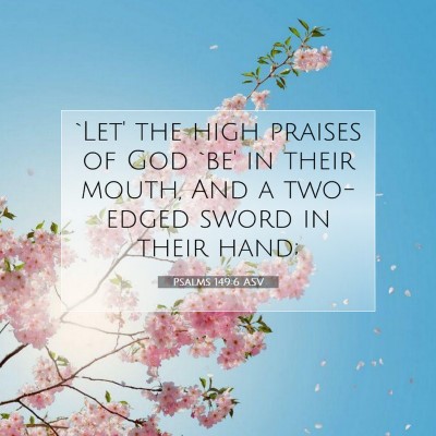 Picture 07 - Psalms 149:6 ASV - `Let' the high praises of God `be' in their - Bible Verse Picture