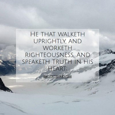 Picture 07 - Psalms 15:2 ASV - He that walketh uprightly, and worketh - Bible Verse Picture