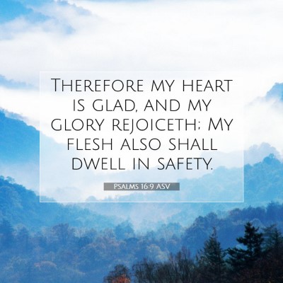 Picture 07 - Psalms 16:9 ASV - Therefore my heart is glad, and my glory - Bible Verse Picture
