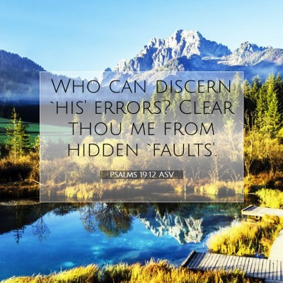 Picture 07 - Psalms 19:12 ASV - Who can discern `his' errors? Clear thou me from - Bible Verse Picture