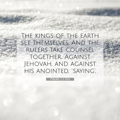 Picture 07 - Psalms 2:2 ASV - The kings of the earth set themselves, And the - Bible Verse Picture
