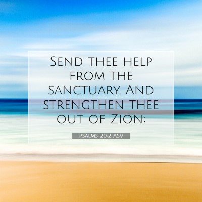Picture 07 - Psalms 20:2 ASV - Send thee help from the sanctuary, And strengthen - Bible Verse Picture