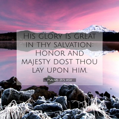 Picture 07 - Psalms 21:5 ASV - His glory is great in thy salvation: Honor and - Bible Verse Picture