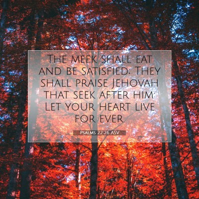 Picture 07 - Psalms 22:26 ASV - The meek shall eat and be satisfied; They shall - Bible Verse Picture