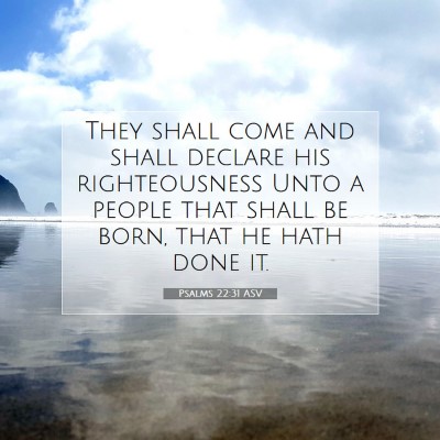 Picture 07 - Psalms 22:31 ASV - They shall come and shall declare his - Bible Verse Picture