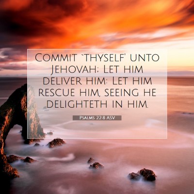 Picture 07 - Psalms 22:8 ASV - Commit `thyself' unto Jehovah; Let him deliver - Bible Verse Picture
