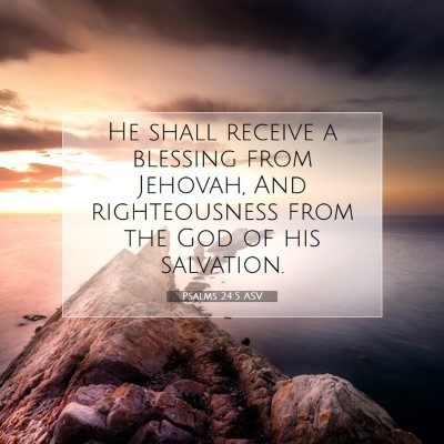 Picture 07 - Psalms 24:5 ASV - He shall receive a blessing from Jehovah, And - Bible Verse Picture