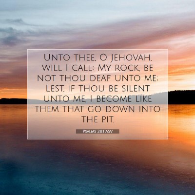 Picture 07 - Psalms 28:1 ASV - Unto thee, O Jehovah, will I call: My rock, be - Bible Verse Picture