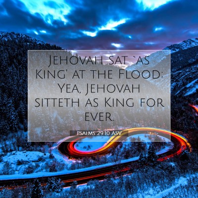 Picture 07 - Psalms 29:10 ASV - Jehovah sat `as King' at the Flood; Yea, Jehovah - Bible Verse Picture