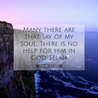 Picture 07 - Psalms 3:2 ASV - Many there are that say of my soul, There is no - Bible Verse Picture