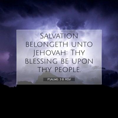 Picture 07 - Psalms 3:8 ASV - Salvation belongeth unto Jehovah: Thy blessing be - Bible Verse Picture