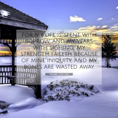 Picture 07 - Psalms 31:10 ASV - For my life is spent with sorrow, And my years - Bible Verse Picture