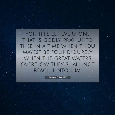 Picture 07 - Psalms 32:6 ASV - For this let every one that is godly pray unto - Bible Verse Picture