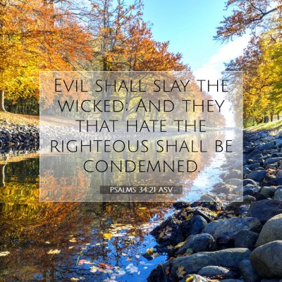 Picture 07 - Psalms 34:21 ASV - Evil shall slay the wicked; And they that hate - Bible Verse Picture
