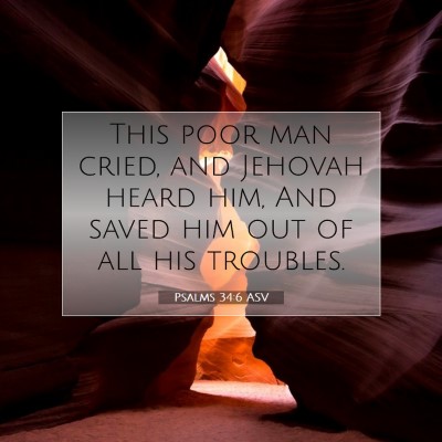 Picture 07 - Psalms 34:6 ASV - This poor man cried, and Jehovah heard him, And - Bible Verse Picture