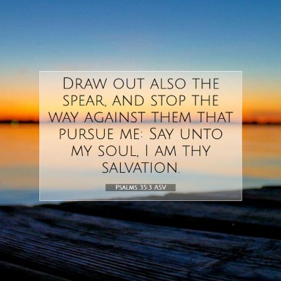 Picture 07 - Psalms 35:3 ASV - Draw out also the spear, and stop the way against - Bible Verse Picture