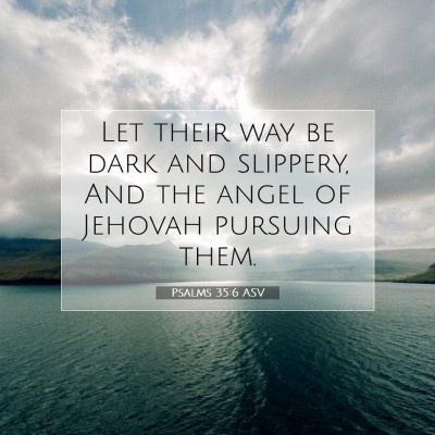 Picture 07 - Psalms 35:6 ASV - Let their way be dark and slippery, And the angel - Bible Verse Picture