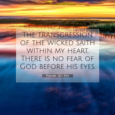 Picture 07 - Psalms 36:1 ASV - The transgression of the wicked saith within my - Bible Verse Picture