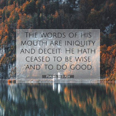 Picture 07 - Psalms 36:3 ASV - The words of his mouth are iniquity and deceit: - Bible Verse Picture