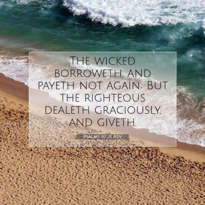 Picture 07 - Psalms 37:21 ASV - The wicked borroweth, and payeth not again; But - Bible Verse Picture