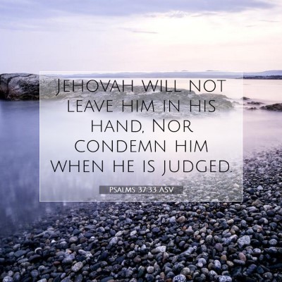 Picture 07 - Psalms 37:33 ASV - Jehovah will not leave him in his hand, Nor - Bible Verse Picture