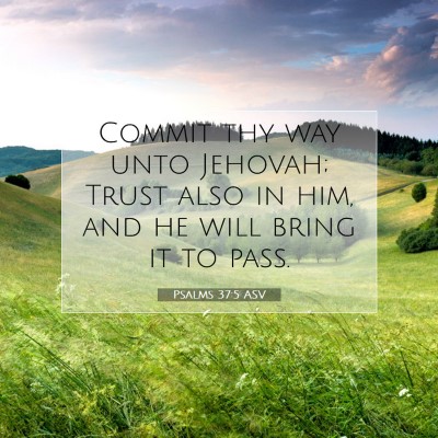 Picture 07 - Psalms 37:5 ASV - Commit thy way unto Jehovah; Trust also in him, - Bible Verse Picture