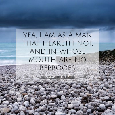 Picture 07 - Psalms 38:14 ASV - Yea, I am as a man that heareth not, And in whose - Bible Verse Picture
