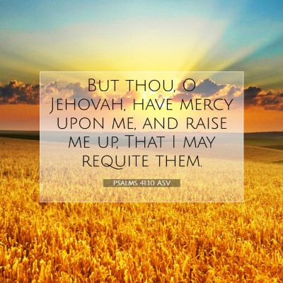 Picture 07 - Psalms 41:10 ASV - But thou, O Jehovah, have mercy upon me, and - Bible Verse Picture