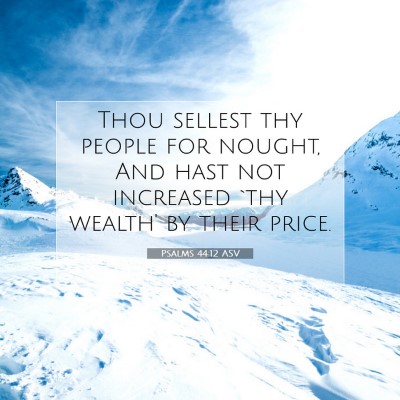 Picture 07 - Psalms 44:12 ASV - Thou sellest thy people for nought, And hast not - Bible Verse Picture