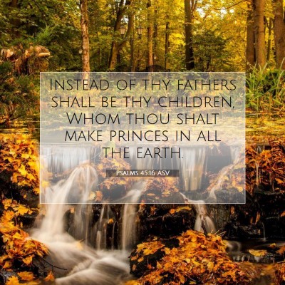 Picture 07 - Psalms 45:16 ASV - Instead of thy fathers shall be thy children, - Bible Verse Picture
