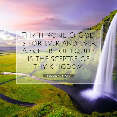 Picture 07 - Psalms 45:6 ASV - Thy throne, O God, is for ever and ever: A - Bible Verse Picture