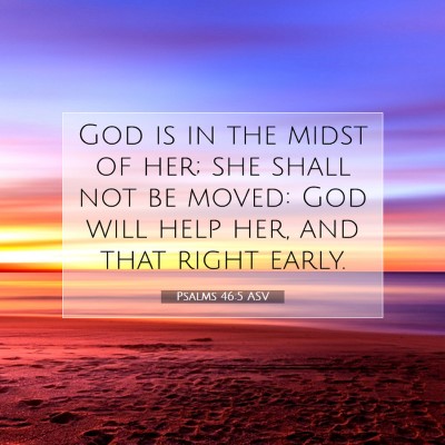 Picture 07 - Psalms 46:5 ASV - God is in the midst of her; she shall not be - Bible Verse Picture