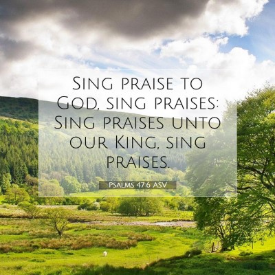 Picture 07 - Psalms 47:6 ASV - Sing praise to God, sing praises: Sing praises - Bible Verse Picture