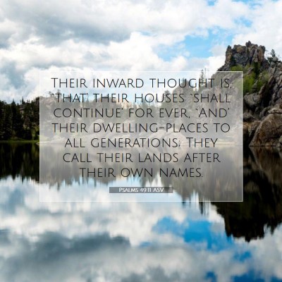 Picture 07 - Psalms 49:11 ASV - Their inward thought is, `that' their houses - Bible Verse Picture