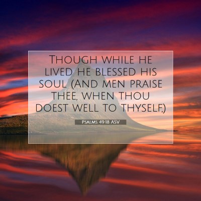 Picture 07 - Psalms 49:18 ASV - Though while he lived he blessed his soul (And - Bible Verse Picture