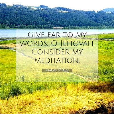 Picture 07 - Psalms 5:1 ASV - Give ear to my words, O Jehovah, Consider my - Bible Verse Picture
