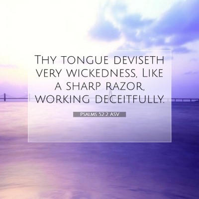 Picture 07 - Psalms 52:2 ASV - Thy tongue deviseth very wickedness, Like a sharp - Bible Verse Picture