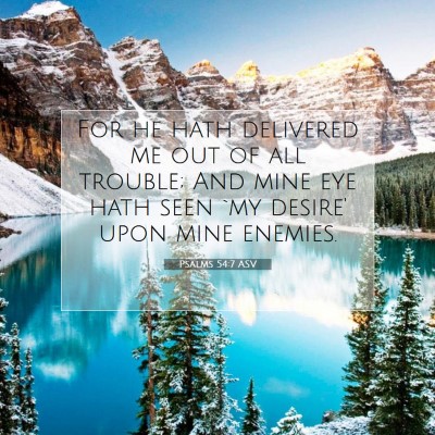 Picture 07 - Psalms 54:7 ASV - For he hath delivered me out of all trouble; And - Bible Verse Picture