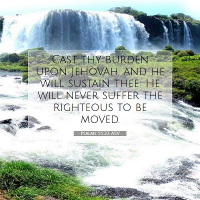 Picture 07 - Psalms 55:22 ASV - Cast thy burden upon Jehovah, and he will sustain - Bible Verse Picture