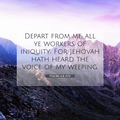 Picture 07 - Psalms 6:8 ASV - Depart from me, all ye workers of iniquity; For - Bible Verse Picture
