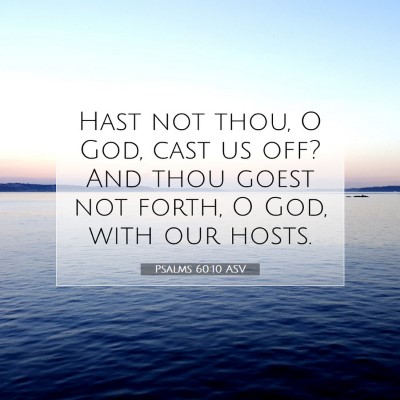 Picture 07 - Psalms 60:10 ASV - Hast not thou, O God, cast us off? And thou goest - Bible Verse Picture
