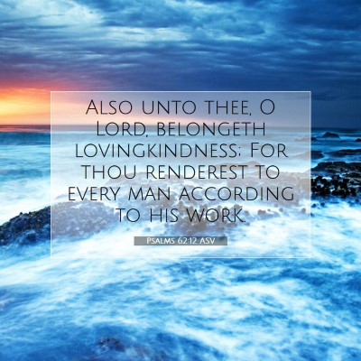Picture 07 - Psalms 62:12 ASV - Also unto thee, O Lord, belongeth lovingkindness; - Bible Verse Picture