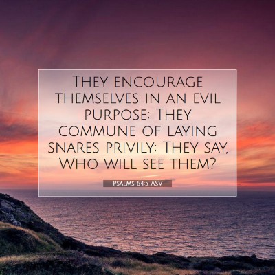 Picture 07 - Psalms 64:5 ASV - They encourage themselves in an evil purpose; - Bible Verse Picture