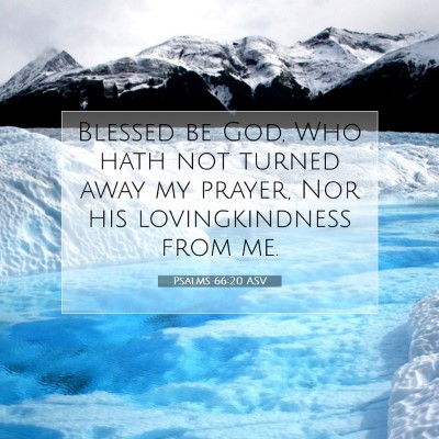 Picture 07 - Psalms 66:20 ASV - Blessed be God, Who hath not turned away my - Bible Verse Picture
