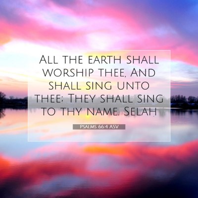 Picture 07 - Psalms 66:4 ASV - All the earth shall worship thee, And shall sing - Bible Verse Picture