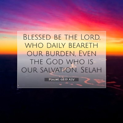 Picture 07 - Psalms 68:19 ASV - Blessed be the Lord, who daily beareth our - Bible Verse Picture