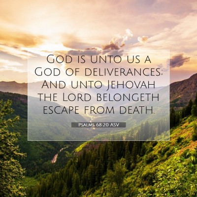 Picture 07 - Psalms 68:20 ASV - God is unto us a God of deliverances; And unto - Bible Verse Picture