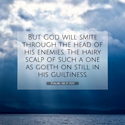 Picture 07 - Psalms 68:21 ASV - But God will smite through the head of his - Bible Verse Picture