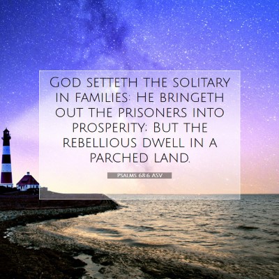 Picture 07 - Psalms 68:6 ASV - God setteth the solitary in families: He bringeth - Bible Verse Picture